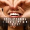 Does Hydrogen Peroxide Whiten Teeth? A Deep Dive