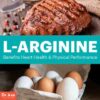 Using L-Arginine for Health A Comprehensive Guide