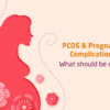 Potential Pregnancy Complications with PCOS A Guide